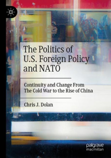 Book cover of: Politics of U.S. Foreign Policy and NATO. By: Chris J. Dolan