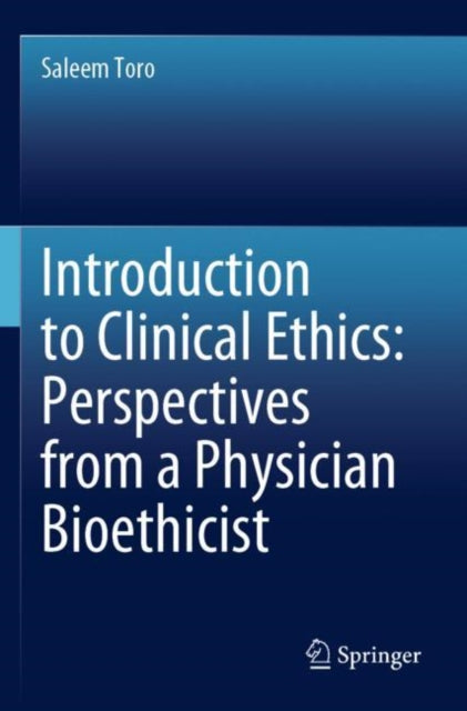 Book cover of: Introduction to Clinical Ethics: Perspectives from a Physician Bioethicist. By: Saleem Toro