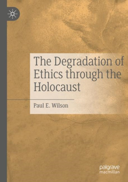 Book cover of: Degradation of Ethics Through the Holocaust. By: Paul E. Wilson