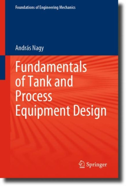 Book cover of: Fundamentals of Tank and Process Equipment Design. By: András Nagy