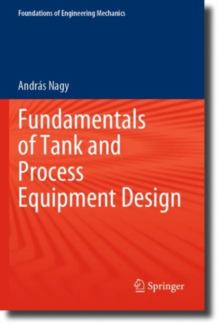 Book cover of: Fundamentals of Tank and Process Equipment Design. By: András Nagy
