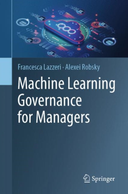 Book cover of: Machine Learning Governance for Managers. By: Francesca Lazzeri