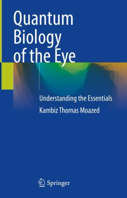 Book cover of: Quantum Biology of the Eye. By: Kambiz Thomas Moazed
