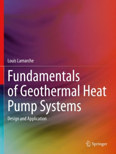 Book cover of: Fundamentals of Geothermal Heat Pump Systems. By: Louis Lamarche