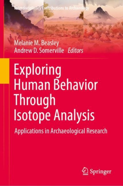 Book cover of: Exploring Human Behavior Through Isotope Analysis. By: Melanie M. Beasley