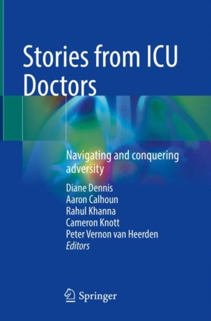 Book cover of: Stories from ICU Doctors. By: Dennis, BSc, , FHEA, Diane