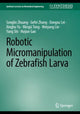 Book cover of: Robotic Micromanipulation of Zebrafish Larva. By: Songlin Zhuang