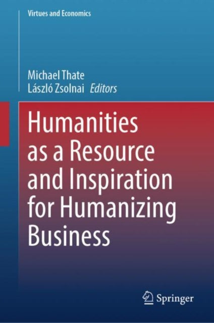 Book cover of: Humanities as a Resource and Inspiration for Humanizing Business. By: Michael Thate