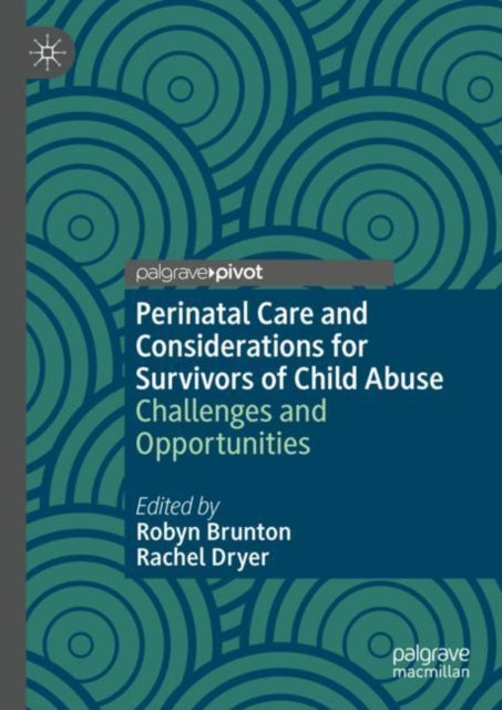 Book cover of: Perinatal Care and Considerations for Survivors of Child Abuse. By: Robyn Brunton