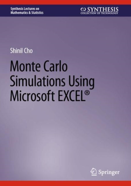 Book cover of: Monte Carlo Simulations Using Microsoft EXCEL®. By: Shinil Cho