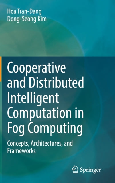 Book cover of: Cooperative and Distributed Intelligent Computation in Fog Computing. By: Hoa Tran-Dang