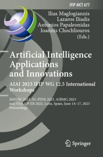 Book cover of: Artificial Intelligence  Applications  and Innovations. AIAI 2023 IFIP WG 12.5 International Workshops. By: Ilias Maglogiannis
