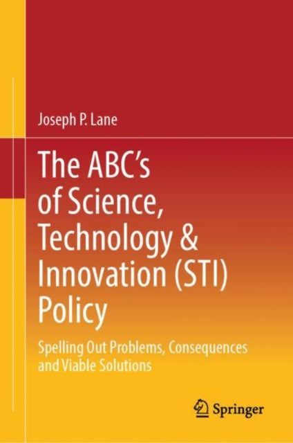 Book cover of: ABC's of Science, Technology & Innovation (STI) Policy. By: Joseph P. Lane