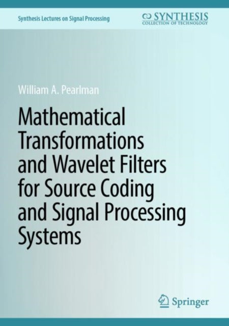 Book cover of: Mathematical Transformations and Wavelet Filters for Source Coding and Signal Processing Systems. By: William A. Pearlman