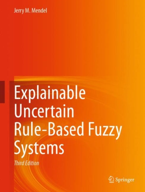 Book cover of: Explainable Uncertain Rule-Based Fuzzy Systems. By: Jerry M. Mendel