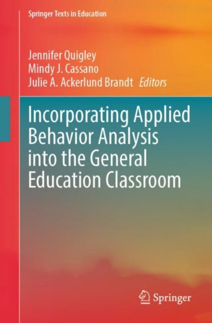 Book cover of: Incorporating Applied Behavior Analysis into the General Education Classroom. By: Jennifer Quigley