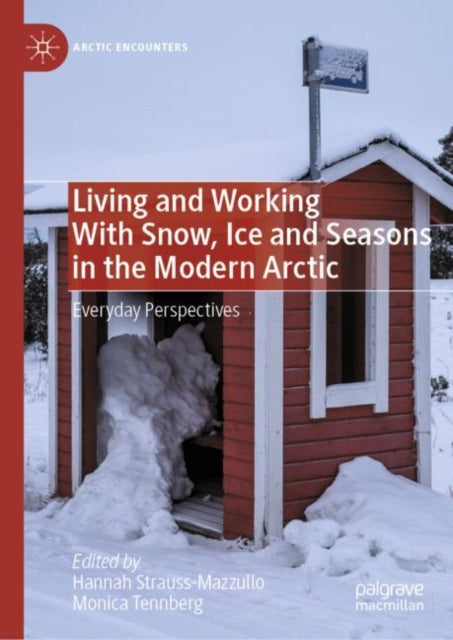 Book cover of: Living and Working With Snow, Ice and Seasons in the Modern Arctic. By: Hannah Strauss-Mazzullo