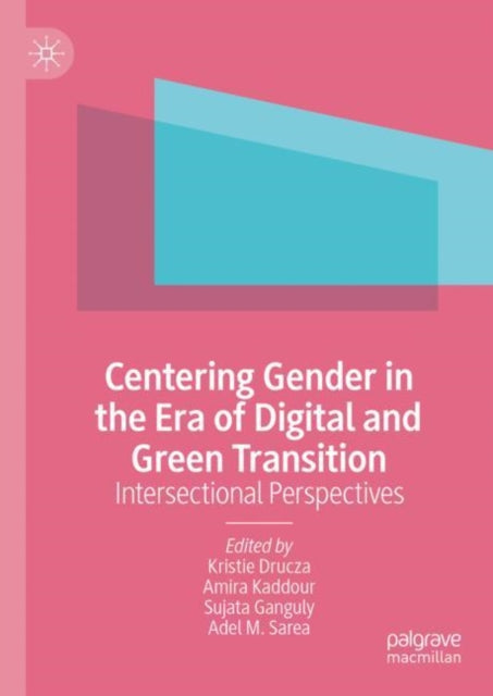 Book cover of: Centering Gender in the Era of Digital and Green Transition. By: Kristie Drucza