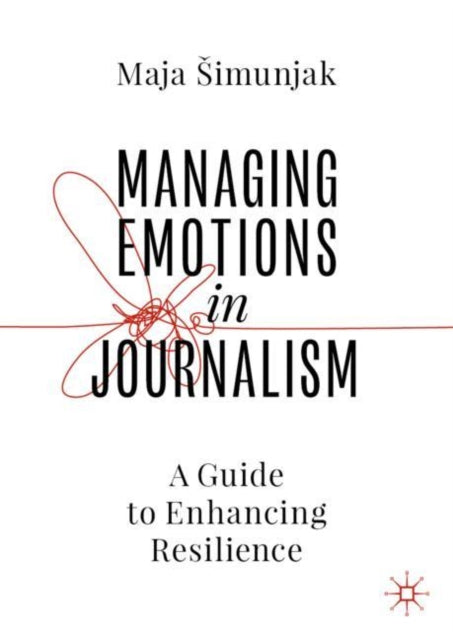 Book cover of: Managing Emotions in Journalism. By: Maja Simunjak