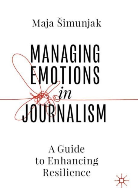 Book cover of: Managing Emotions in Journalism. By: Maja Simunjak