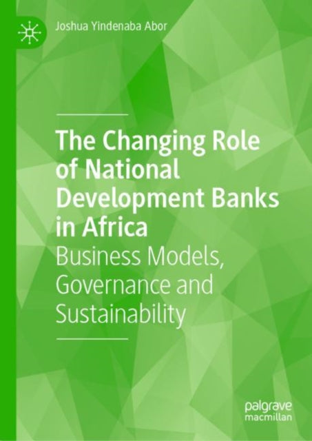 Book cover of: Changing Role of National Development Banks in Africa. By: Joshua Yindenaba Abor