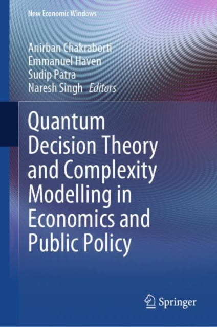 Book cover of: Quantum Decision Theory and Complexity Modelling in Economics and Public Policy. By: Anirban Chakraborti