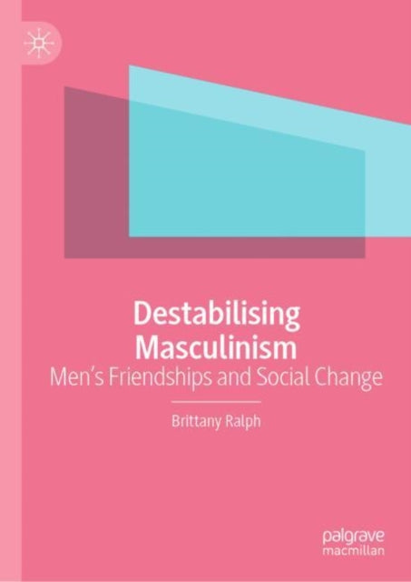 Book cover of: Destabilising Masculinism. By: Brittany Ralph