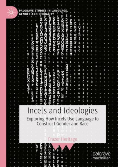 Book cover of: Incels and Ideologies. By: Frazer Heritage