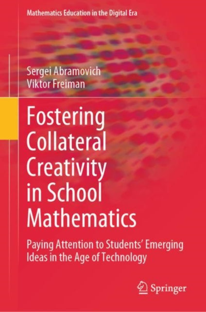 Book cover of: Fostering Collateral Creativity in School Mathematics. By: Sergei Abramovich