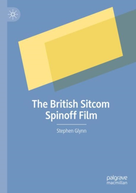 Book cover of: British Sitcom Spinoff Film. By: Stephen Glynn