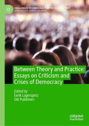 Between Theory and Practice: Essays on Criticism and Crises of Democracy