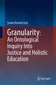 Book cover of: Granularity: An Ontological Inquiry Into Justice and Holistic Education. By: Şevket Benhür Oral