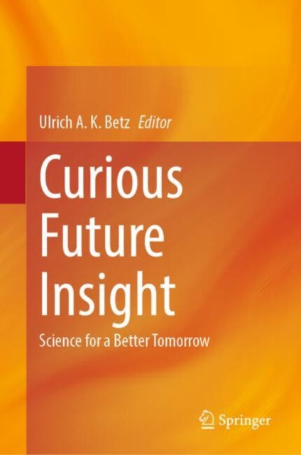 Book cover of: Curious Future Insight. By: Ulrich A. K. Betz