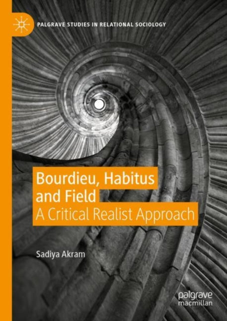 Book cover of: Bourdieu, Habitus and Field. By: Sadiya Akram
