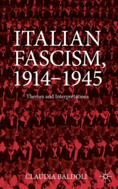 Book cover of: Italian Fascism, 1914-1945. By: Claudia Baldoli