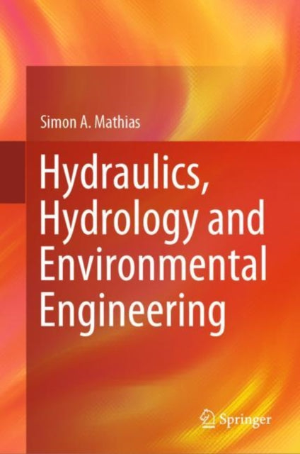 Book cover of: Hydraulics, Hydrology and Environmental Engineering. By: Simon A. Mathias