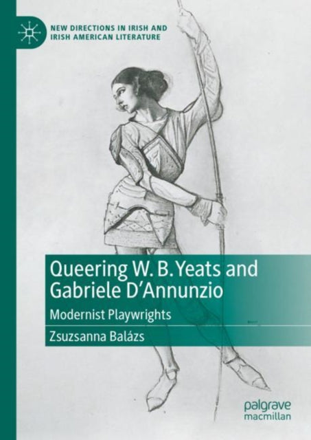 Book cover of: Queering W. B. Yeats and Gabriele D’Annunzio. By: Zsuzsanna Balázs