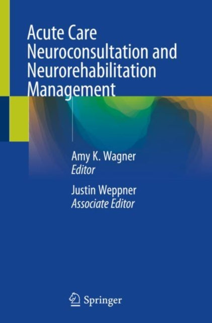 Book cover of: Acute Care Neuroconsultation and Neurorehabilitation Management. By: Amy K. Wagner
