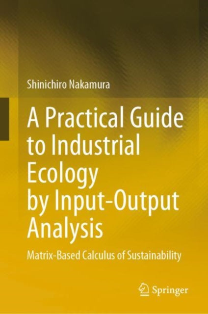 Book cover of: Practical Guide to Industrial Ecology by Input-Output Analysis. By: Shinichiro Nakamura