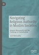 Book cover of: Navigating Religious Authority in Muslim Societies. By: Asif Mohiuddin