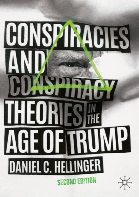 Book cover of: Conspiracies and Conspiracy Theories in the Age of Trump. By: Daniel C. Hellinger