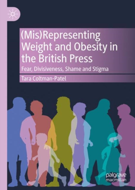 Book cover of: (Mis)Representing Weight and Obesity in the British Press. By: Tara Coltman-Patel