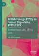 Book cover of: British Foreign Policy in former Yugoslavia 1989–1999. By: John P. McCumiskey