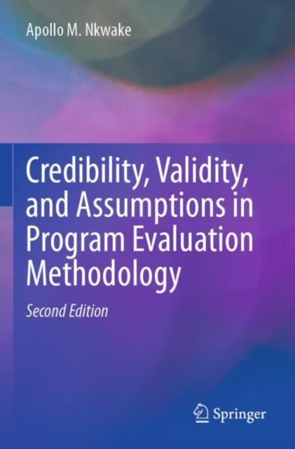 Book cover of: Credibility, Validity, and Assumptions in Program Evaluation Methodology. By: Apollo M. Nkwake