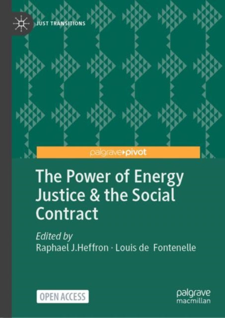 Book cover of: Power of Energy Justice & the Social Contract. By: Raphael J. Heffron