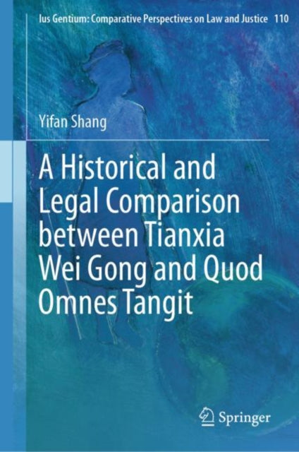 Book cover of: Historical and Legal Comparison between Tianxia Wei Gong and Quod Omnes Tangit. By: Yifan Shang