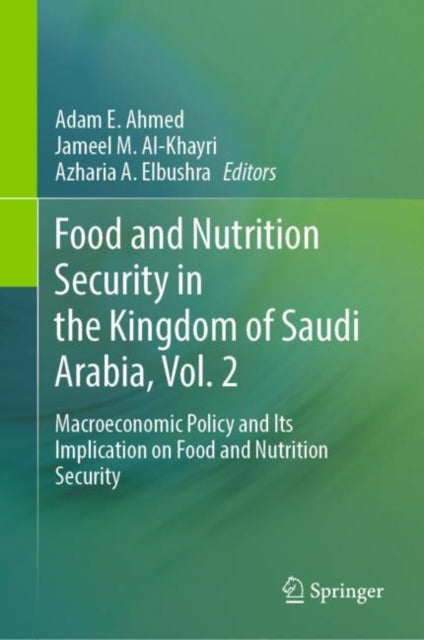 Book cover of: Food and Nutrition Security in the Kingdom of Saudi Arabia, Vol. 2. By: Adam E. Ahmed