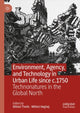 Book cover of: Environment, Agency, and Technology in Urban Life since c.1750. By: Mikkel Thelle