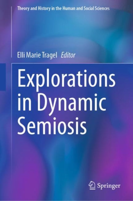 Book cover of: Explorations in Dynamic Semiosis. By: Elli Marie Tragel