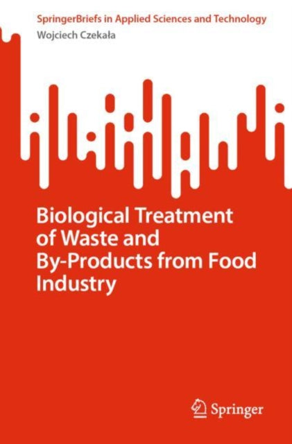 Book cover of: Biological Treatment of Waste and By-Products from Food Industry. By: Wojciech Czekała